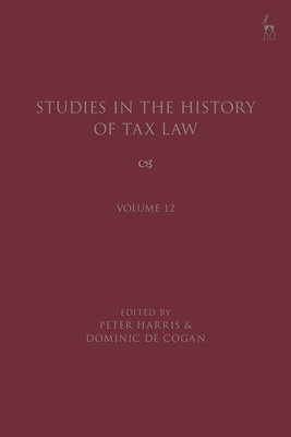 Studies in the History of Tax Law, Volume 12 - Peter Harris