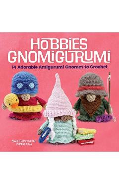 Coperta cărții 'Hobbies Gnomigurumi: 14 Adorable Amigurumi Gnomes to Crochet - Madelenón-soledad Iglesias Silva'