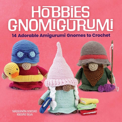 Coperta cărții 'Hobbies Gnomigurumi: 14 Adorable Amigurumi Gnomes to Crochet - Madelenón-soledad Iglesias Silva'