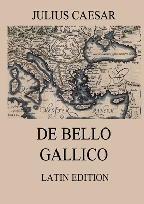 Coperta cărții 'De Bello Gallico: Commentaries on the Gallic War: Latin Edition - Julius Caesar'