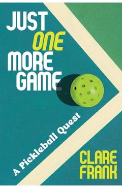Coperta cărții 'Just One More Game: A Pickleball Quest - Clare Frank'