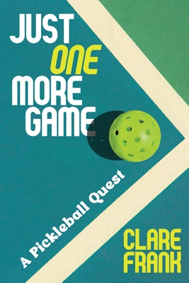 Coperta cărții 'Just One More Game: A Pickleball Quest - Clare Frank'