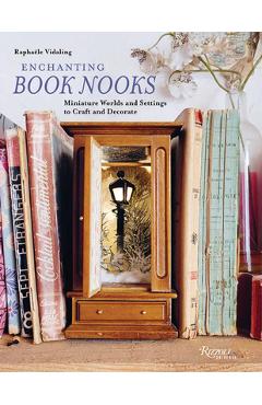Coperta cărții 'Enchanting Book Nooks: Miniature Worlds and Settings to Craft and Decorate - Raphaële Vidaling'