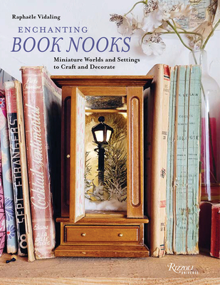 Coperta cărții 'Enchanting Book Nooks: Miniature Worlds and Settings to Craft and Decorate - Raphaële Vidaling'