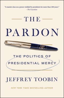 Coperta cărții 'The Pardon: The Politics of Presidential Mercy - Jeffrey Toobin'