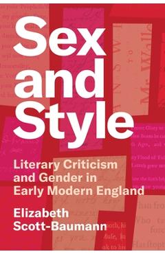 Poza produsului Sex and Style: Literary Criticism and Gender in Early Modern England - Elizabeth Scott-baumann