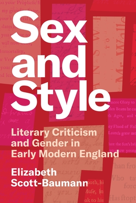 Sex and Style: Literary Criticism and Gender in Early Modern England - Elizabeth Scott-baumann