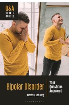 Poza produsului Bipolar Disorder: Your Questions Answered - Victor B. Stolberg