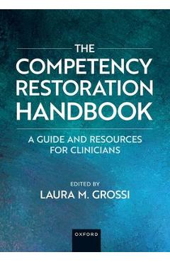 The Competency Restoration Handbook: A Guide and Resources for Clinicians - Laura M. Grossi