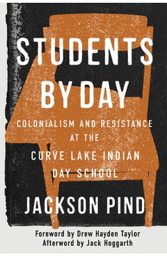 Coperta cărții 'Students by Day: Colonialism and Resistance at the Curve Lake Indian Day School Volume 109 - Jackson Pind'