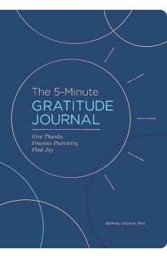 The 5-Minute Gratitude Journal (Deluxe Edition): Give Thanks, Practice Positivity, Find Joy - Sophia Godkin
