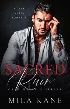 Coperta cărții 'Sacred Ruin: A Dark Mafia Romance - Mila Kane'