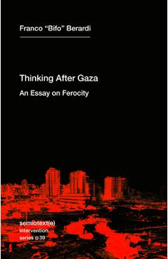Coperta cărții 'Thinking After Gaza: An Essay on Ferocity - Franco Bifo Berardi'