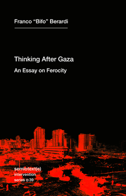 Coperta cărții 'Thinking After Gaza: An Essay on Ferocity - Franco Bifo Berardi'