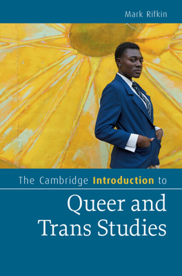 The Cambridge Introduction to Queer and Trans Studies - Mark Rifkin