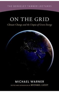 Coperta cărții 'On the Grid: Climate Change and the Utopia of Green Energy - Michael Warner'