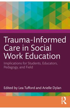 Coperta cărții 'Trauma-Informed Care in Social Work Education: Implications for Students, Educators, Pedagogy, and Field - Lea Tufford'