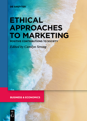Ethical Approaches to Marketing: Positive Contributions to Society - Carolyn Strong