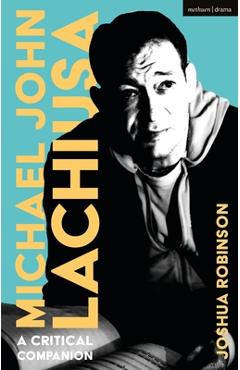 Poza produsului Michael John Lachiusa: A Critical Companion - Joshua Robinson