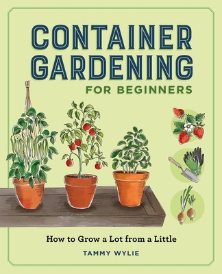 Coperta cărții 'Container Gardening for Beginners: How to Grow a Lot from a Little - Tammy Wylie'