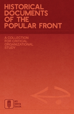 Historical Documents of the Popular Front: A Collection for Critical Organizational Study - Iskra Books