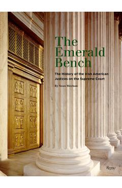 Poza produsului The Emerald Bench: The History of the Irish American Justices on the Supreme Court - Sean Meehan