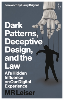 Dark Patterns, Deceptive Design, and the Law: Ai's Hidden Influence on Our Digital Experience - Mark Leiser