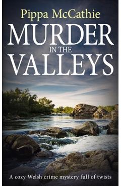 Coperta cărții 'Murder in the Valleys: A cozy Welsh crime mystery full of twists - Pippa Mccathie'