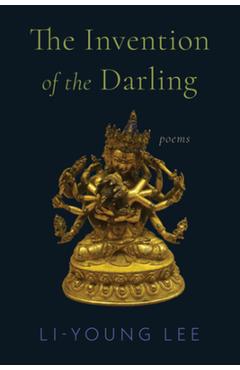 Coperta cărții 'The Invention of the Darling: Poems - Li-young Lee'
