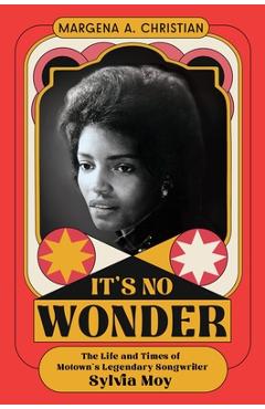 Coperta cărții 'It's No Wonder: The Life and Times of Motown's Legendary Songwriter Sylvia Moy - Margena A. Christian'
