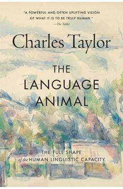 Coperta cărții 'The Language Animal: The Full Shape of the Human Linguistic Capacity - Charles Taylor'