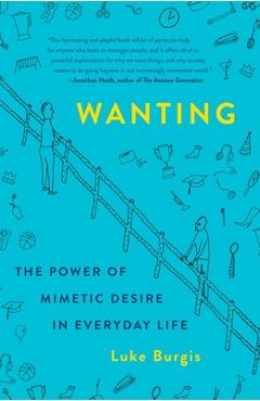 Coperta cărții 'Wanting: The Power of Mimetic Desire in Everyday Life - Luke Burgis'