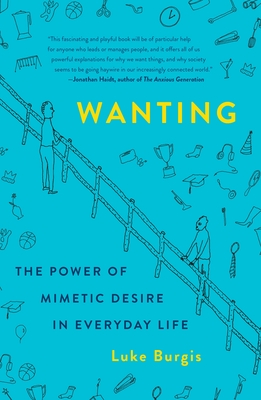Coperta cărții 'Wanting: The Power of Mimetic Desire in Everyday Life - Luke Burgis'