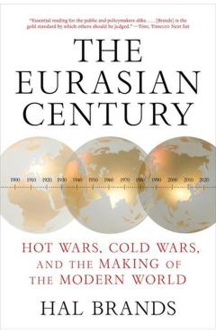 The Eurasian Century: Hot Wars, Cold Wars, and the Making of the Modern World - Hal Brands