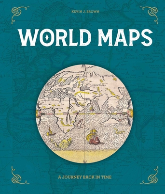 World Maps: A Journey Back in Time - Kevin J. Brown
