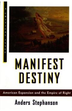 Coperta cărții 'Manifest Destiny: American Expansion and the Empire of Right - Anders Stephanson'