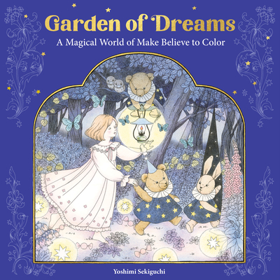 Garden of Dreams: A Magical World of Make Believe to Color - Yoshimi Sekiguchi