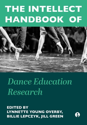 The Intellect Handbook of Dance Education Research - Lynnette Young Overby