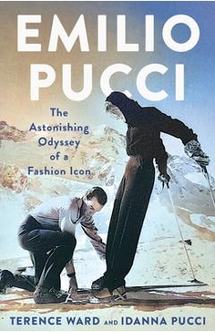Coperta cărții 'Emilio Pucci: The Astonishing Odyssey of a Fashion Icon - Terence Ward'