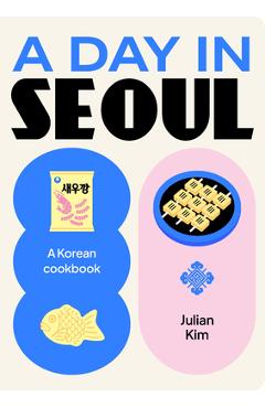 Coperta cărții 'A Day in Seoul: A Korean Cookbook - Julian Kim'