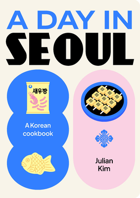 Coperta cărții 'A Day in Seoul: A Korean Cookbook - Julian Kim'
