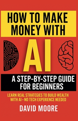 How to Make Money with AI - David Moore