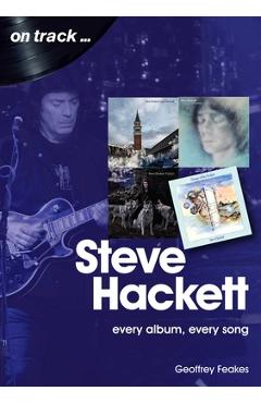 Poza produsului Steve Hackett: Every Album, Every Song - Geoffrey Feakes
