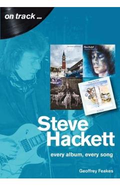 Steve Hackett: Every Album, Every Song - Geoffrey Feakes