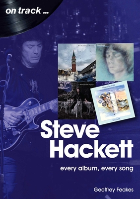 Steve Hackett: Every Album, Every Song - Geoffrey Feakes