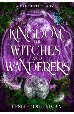 Coperta cărții 'A Kingdom of Witches and Wanderers - Leslie O'sullivan'