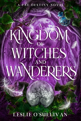 A Kingdom of Witches and Wanderers - Leslie O'sullivan
