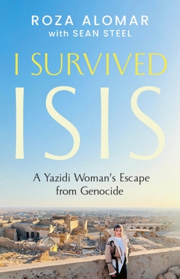 Coperta cărții 'I Survived Isis: A Yazidi Woman's Escape from Genocide - Roza Alomar'