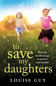 Coperta cărții 'To Save My Daughters - Louise Guy'