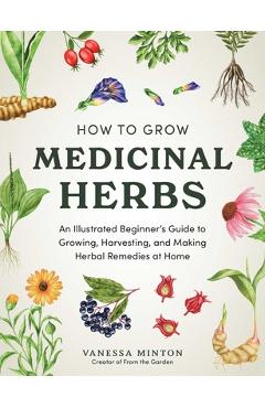 Coperta cărții 'How to Grow Medicinal Herbs: An Illustrated Beginner's Guide to Growing, Harvesting, and Making Herbal Remedies at Home'